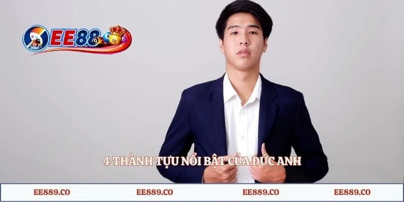 Đức Anh EE88 3 4 thành tựu nổi bật của Đức Anh