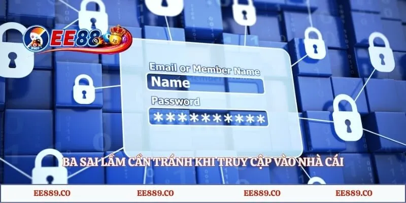 Đăng nhập EE88 3 Ba sai lầm cần tránh khi truy cập vào nhà cái