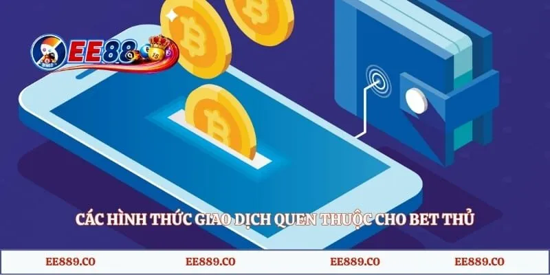 Các hình thức giao dịch quen thuộc cho bet thủ