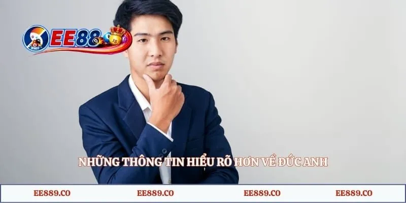Đức Anh EE88 1 Những thông tin hiểu rõ hơn về Đức Anh