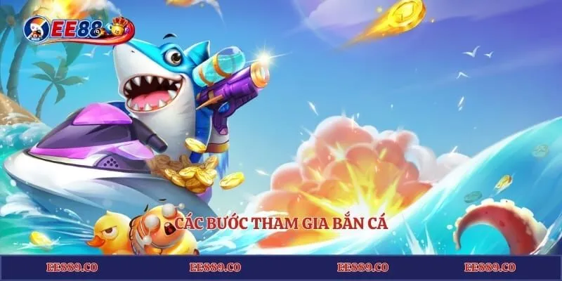 Các bước tham gia bắn cá 