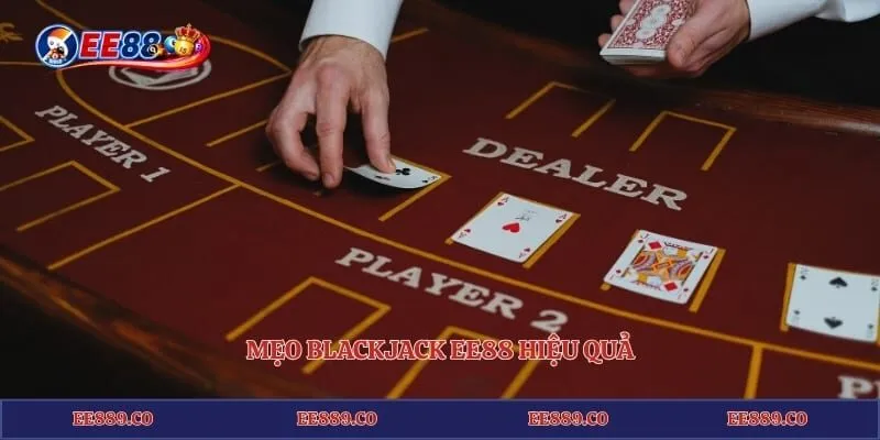 Mẹo Blackjack EE88 - Bí Kíp Chơi Xì Dách Đổi Thưởng Đỉnh Cao 3 Mẹo blackjack EE88 hiệu quả