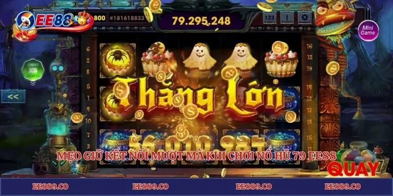 Mẹo giữ kết nối mượt mà khi chơi nổ hũ 79 EE88