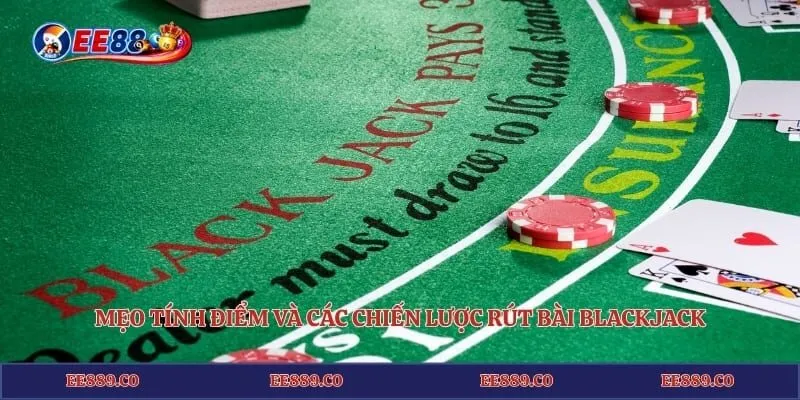 Blackjack EE88 - Nghệ Thuật Kéo Bài Hạ Gục Nhà Cái Đỉnh Cao 4 Mẹo tính điểm và các chiến lược rút bài Blackjack