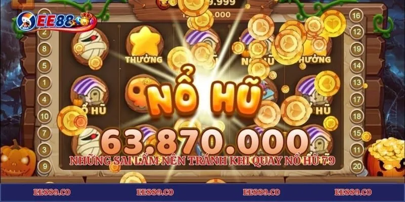 Những sai lầm nên tránh khi quay nổ hũ 79