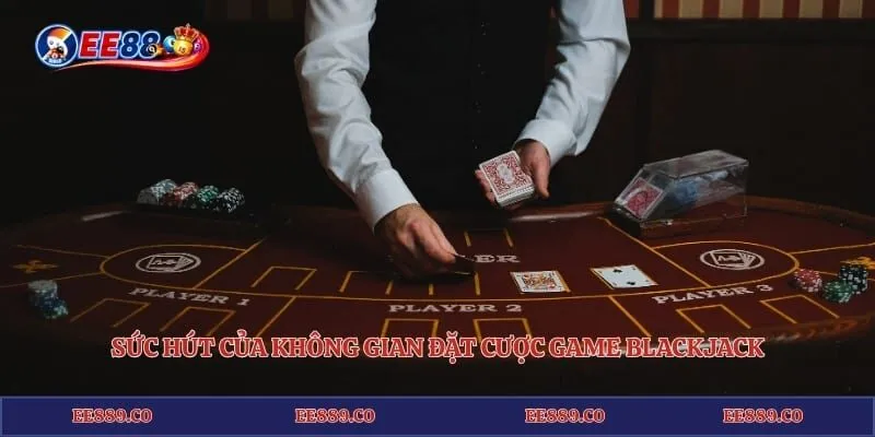 Blackjack EE88 - Nghệ Thuật Kéo Bài Hạ Gục Nhà Cái Đỉnh Cao 2 Sức hút của không gian đặt cược game Blackjack