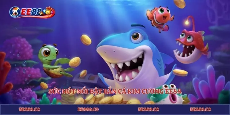 Bắn Cá Kim Cương EE88 - Săn Sinh Vật Báu Vật Nhận Thưởng 2 Sức hút nổi bật bắn cá kim cương EE88